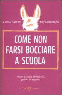 Come non farsi bocciare a scuola. Trucchi e astuzie per studenti, genitori e insegnanti