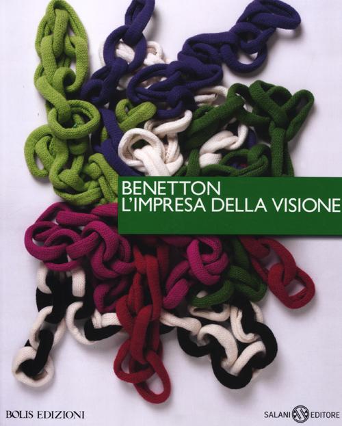 Benetton, l'impresa della visione. Ediz. illustrata