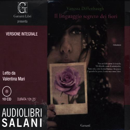 Il linguaggio segreto dei fiori letto da Mari Valentina. Audiolibro. 10 CD Audio. Ediz. integrale