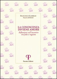 La conoscenza diviene amore. Riflessioni sull'incontro tra fede e ragione