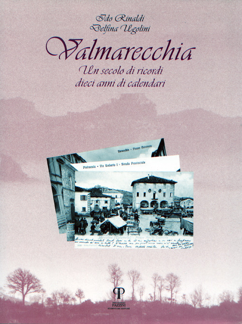Valmarecchia. Un secolo di ricordi, dieci anni di calendari. Ediz. illustrata