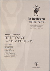La bellezza della fede. I quaderni dell'Istituto di Scienze Religiose Sant'Apollinare di Forlì (2013). Vol. 1: Per ritrovare la gioia di credere