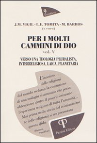 Per i molti cammini di Dio. Vol. 5: Verso una teologia pluralista, interreligiosa, laica, planetaria