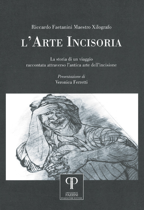 L'arte incisoria. La storia di un viaggio raccontata attraverso l'antica arte dell'incisione. Ediz. illustrata