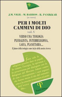 Per i molti cammini di Dio. Vol. 5: Verso la teologia pluralista, interreligiosa, laica, planetaria