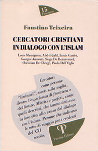 CERCATORI CRISTIANI IN DIALOGO CON L'ISLAM di TEIXEIRA FAUSTINO