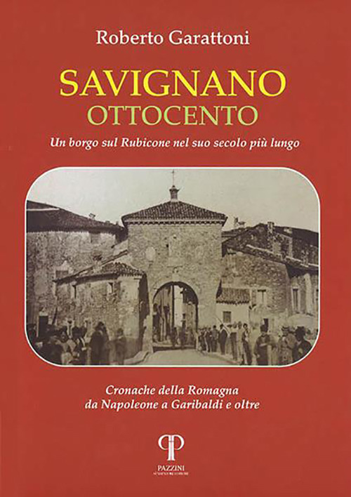 Savignano Ottocento. Un borgo sul Rubicone nel suo secolo più lungo