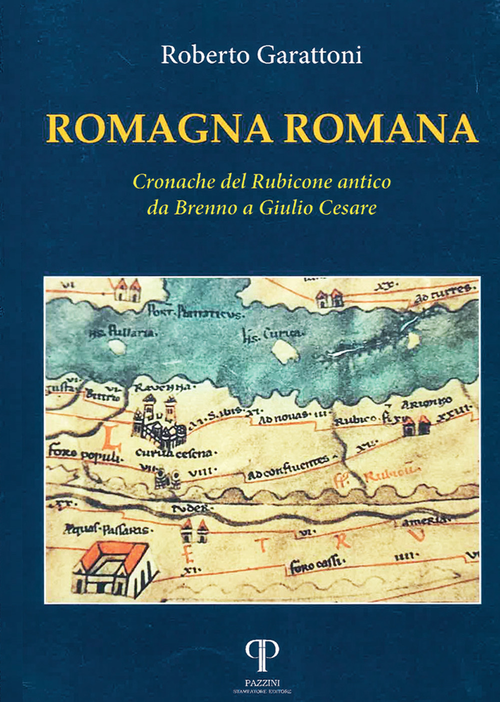 Romagna romana. Cronache del Rubicone antico da Brenno a Giulio Cesare