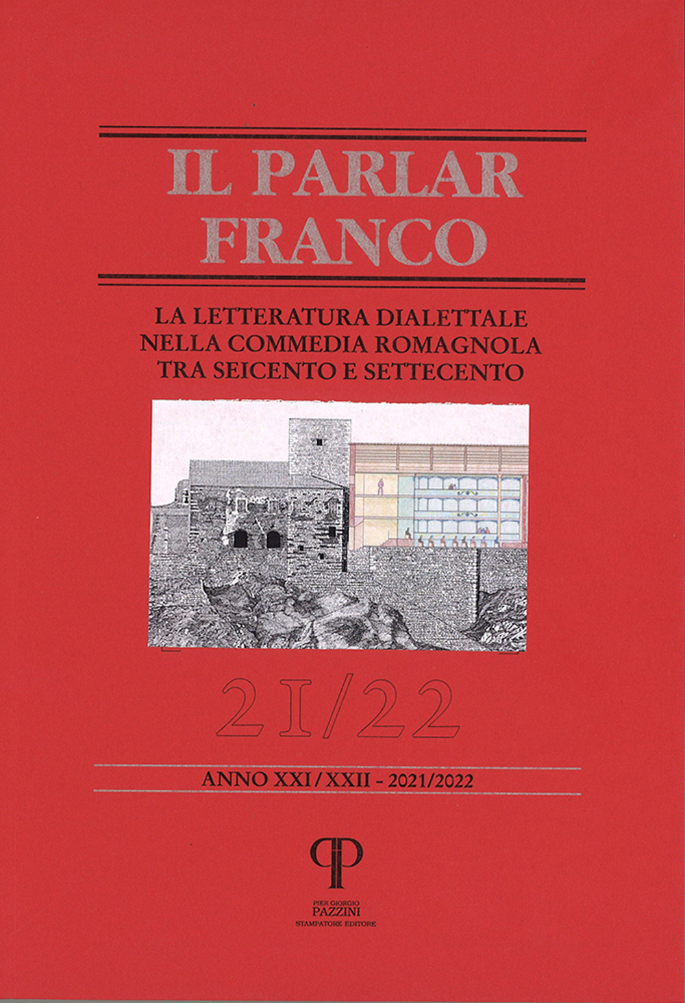 Il parlar franco. Rivista di cultura dialettale e critica letteraria. Ediz. integrale. Vol. 21-22: La letteratura dialettale nella commedia romagnola tra Seicentro e Settecento