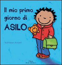 Il mio primo giorno di asilo. Ediz. illustrata