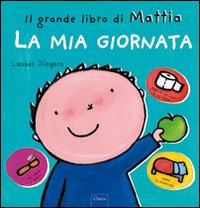 La mia giornata. Il grande libro di Mattia. Ediz. a colori