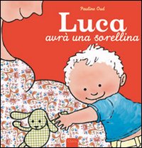 Luca avrà una sorellina. Ediz. illustrata