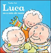 Luca va a casa dei nonni. Ediz. illustrata