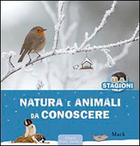 Natura e animali da conoscere. Le 4 stagioni. Ediz. illustrata