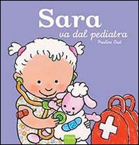 Sara va dal pediatra. Ediz. illustrata