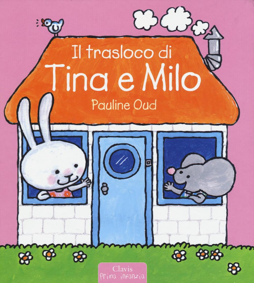 Il trasloco di Tina e Milo. Ediz. illustrata