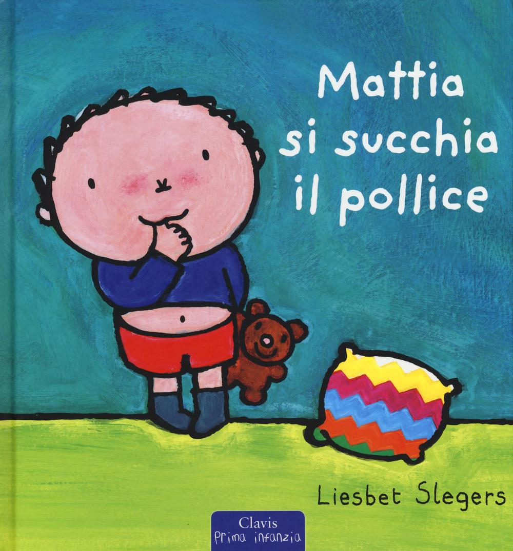 Mattia si succhia il pollice. Ediz. illustrata