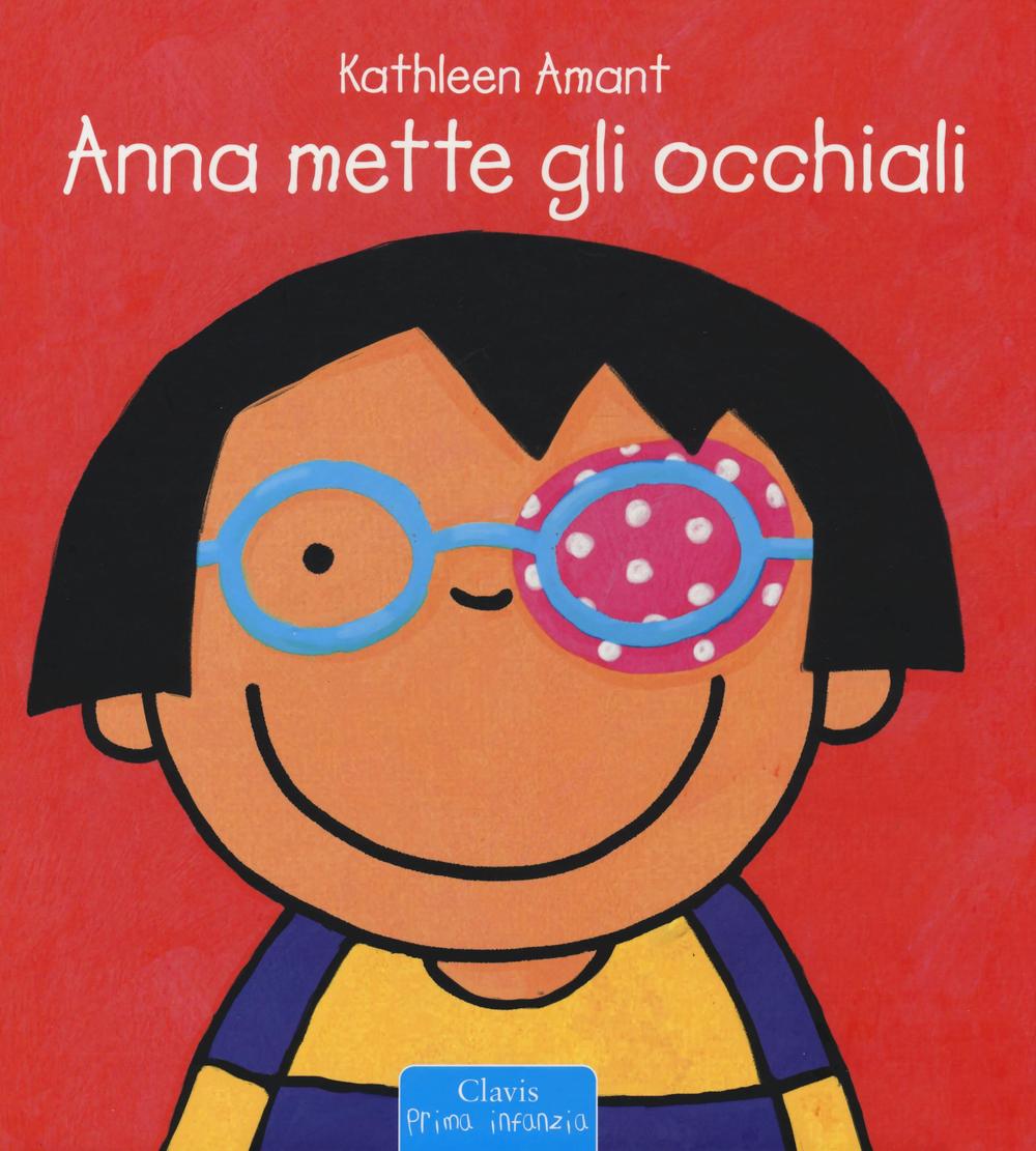 Anna mette gli occhiali. Ediz. illustrata