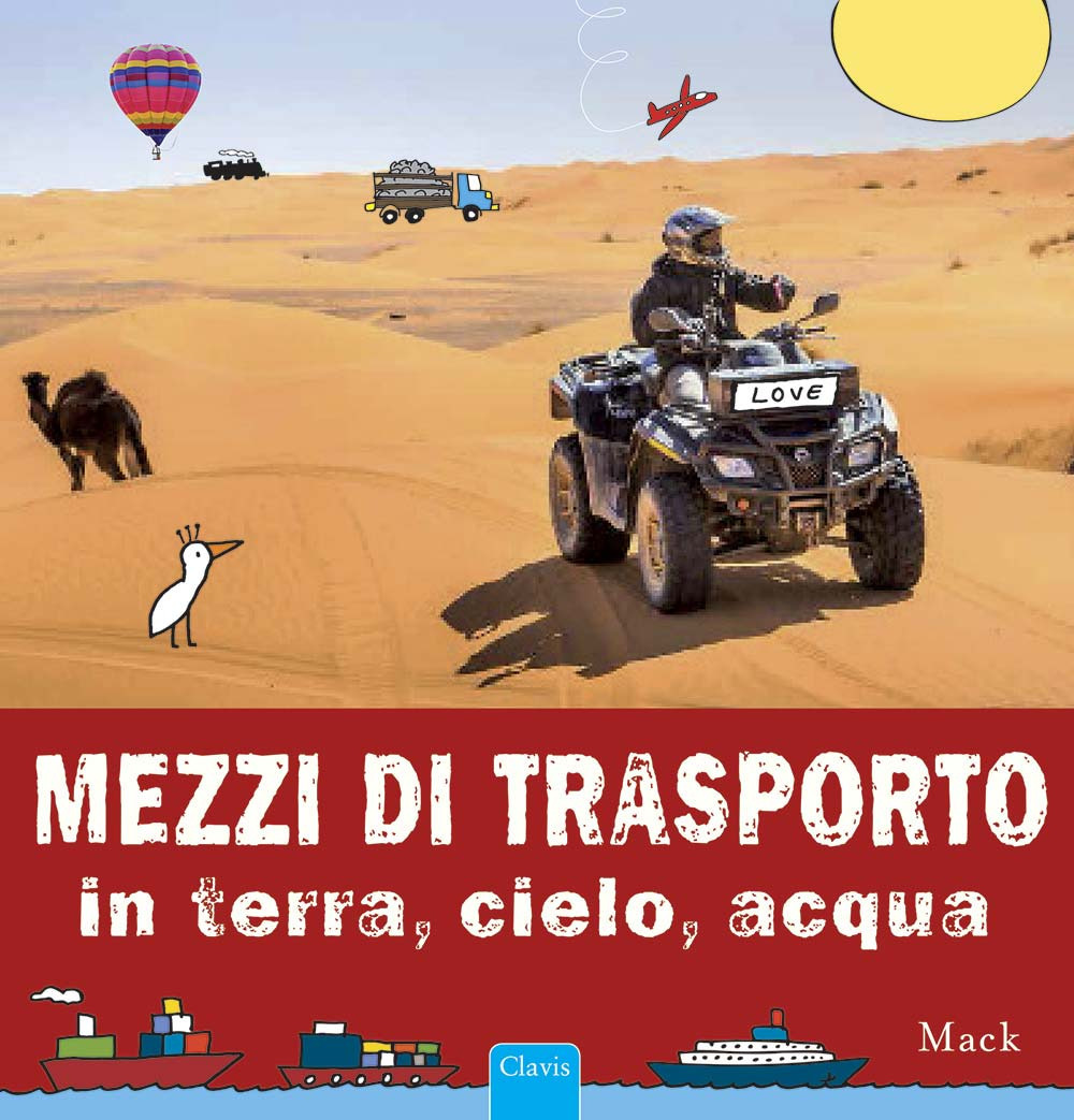 Mezzi di trasporto in terra, cielo, acqua. Ediz. illustrata