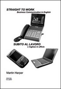 Straight to work-Subito al lavoro. Ediz. bilingue