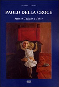 Paolo della Croce. Mistico, teologo e santo