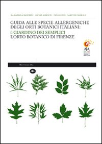 Guida alle specie allergeniche degli orti botanici italiani. Il Giardino dei Semplici, l'orto botanico di Firenze. Ediz. illustrata