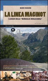 La linea Maginot. I luoghi della «muraglia invalicabile». Ediz. illustrata