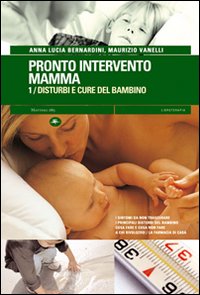 Pronto intervento mamma. Vol. 1: Disturbi e cure del bambino