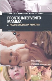 Pronto intervento mamma. Vol. 2: Piccole urgenze in pediatria