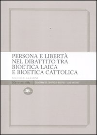 Persona e libertà nel dibattito tra bioetica laica e bioetica cattolica