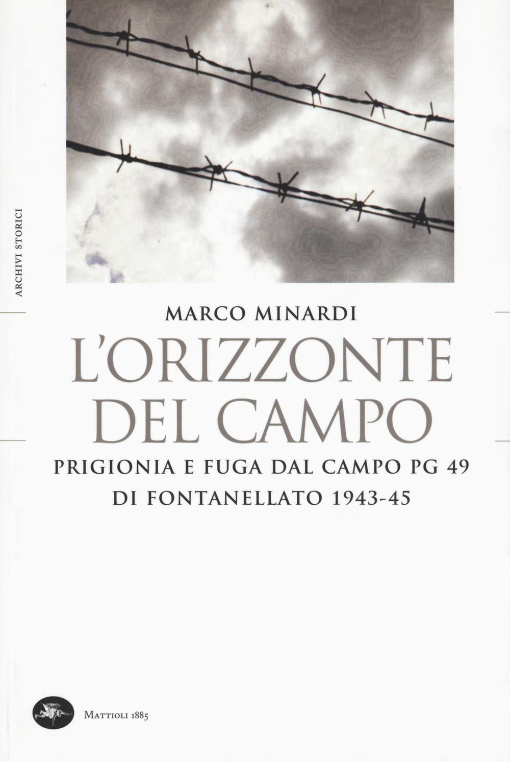 L'orizzonte del campo. Prigionia e fuga dal campo PG 49 di Fontanellato 1943-45