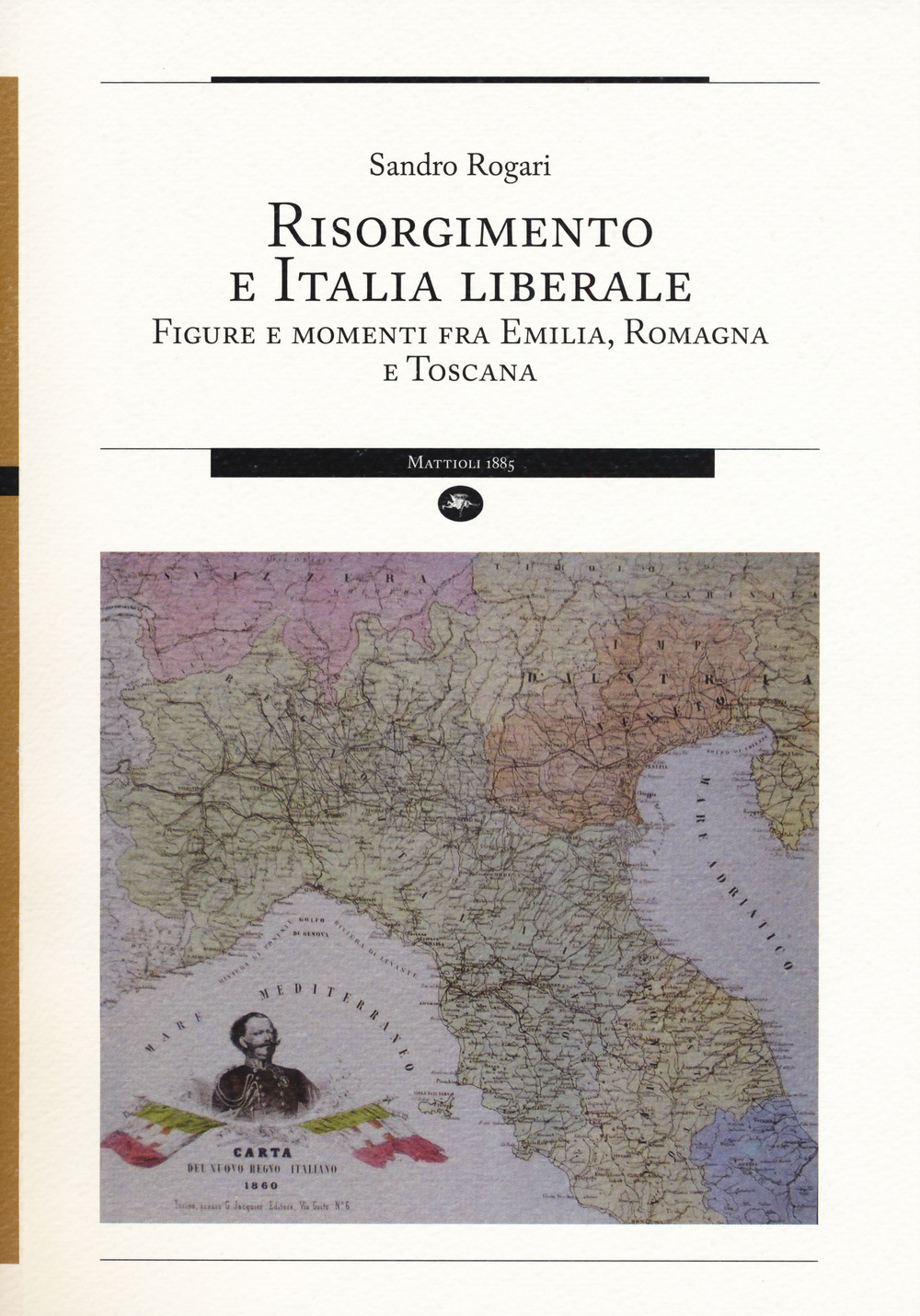 Risorgimento e Italia liberale. Figure e momenti fra Emilia, Romagna e Toscana