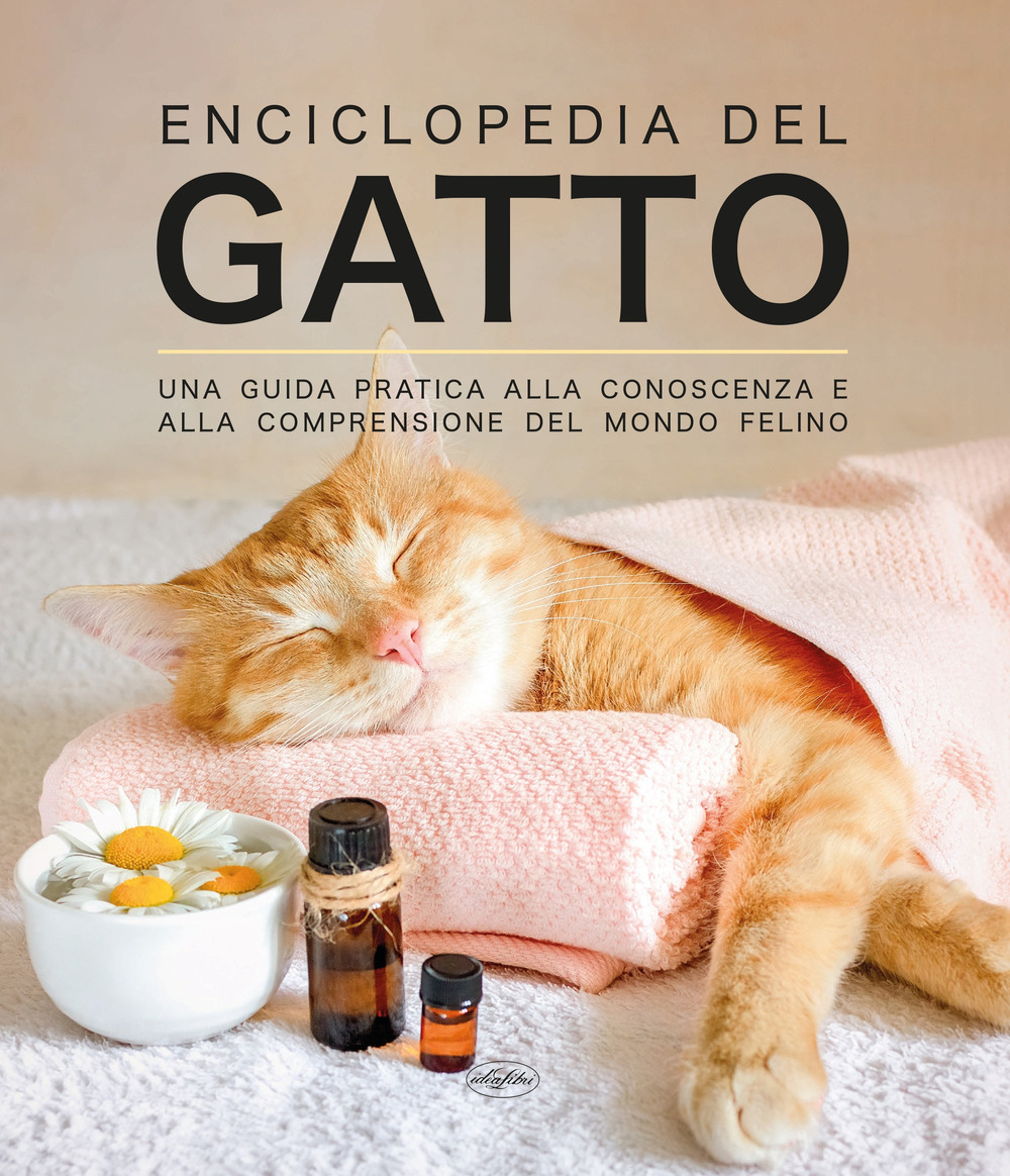 Enciclopedia del gatto. Una guida pratica alla conoscenza e alla comprensione del mondo felino