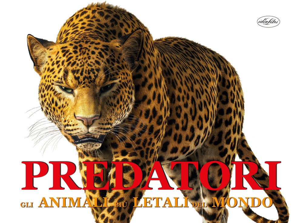 Predatori. Gli animali più letali del mondo. Ediz. a colori
