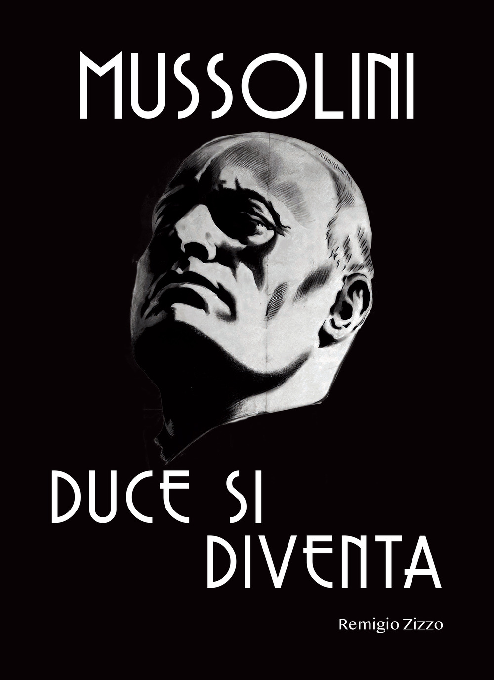 Mussolini. Duce si diventa. L'uomo che con il suo carisma cambiò il corso della storia