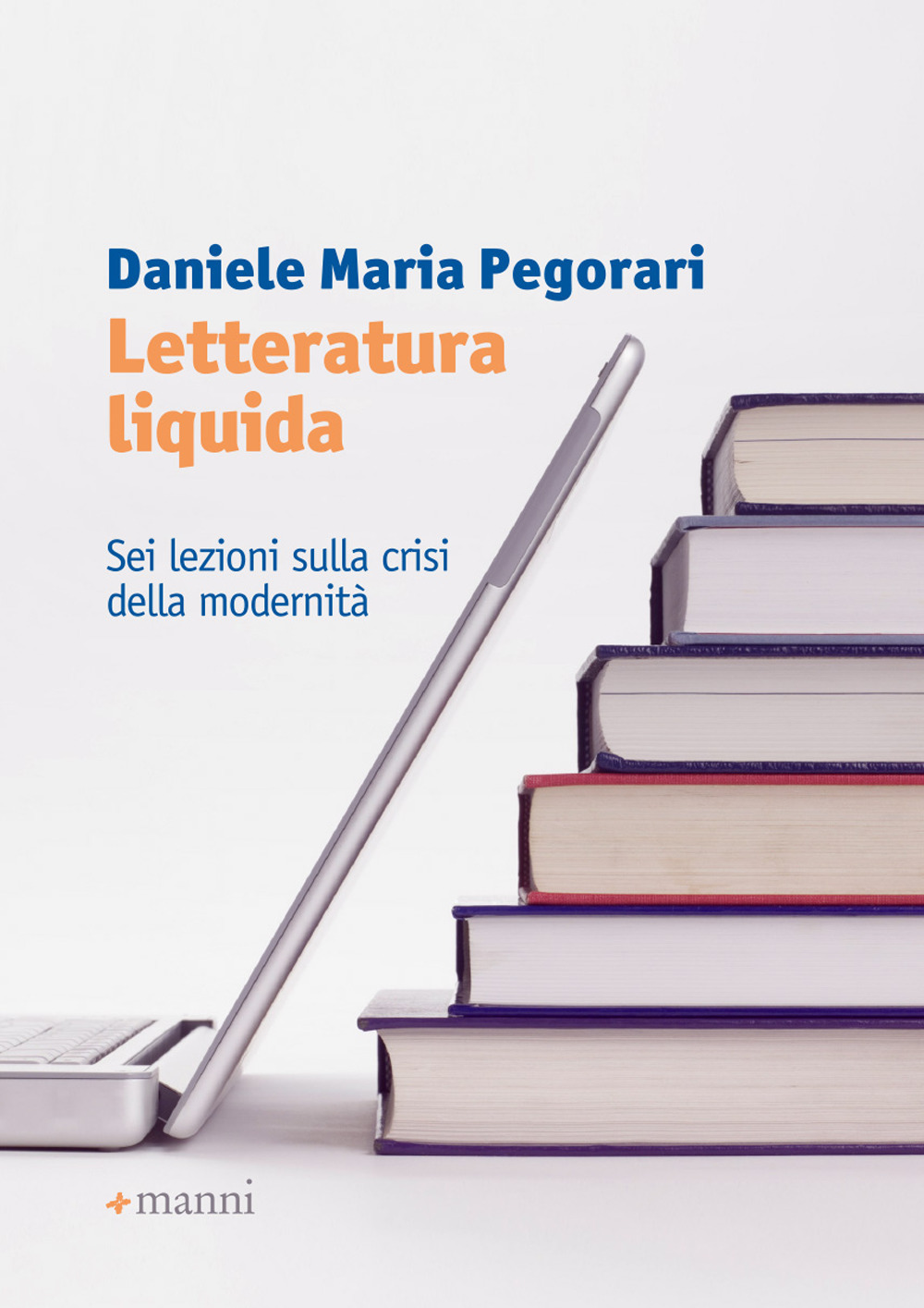 LETTERATURA LIQUIDA. SEI LEZIONI SULLA CRISI DELLA MODERNITÀ - 9788862668422