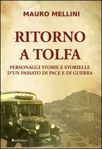 Ritorno a Tolfa. Personaggi storie e storielle d'un passato di pace e di guerra