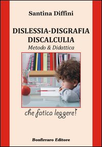 Dislessia. Disgrafia. Discalculia. Metodo & didattica