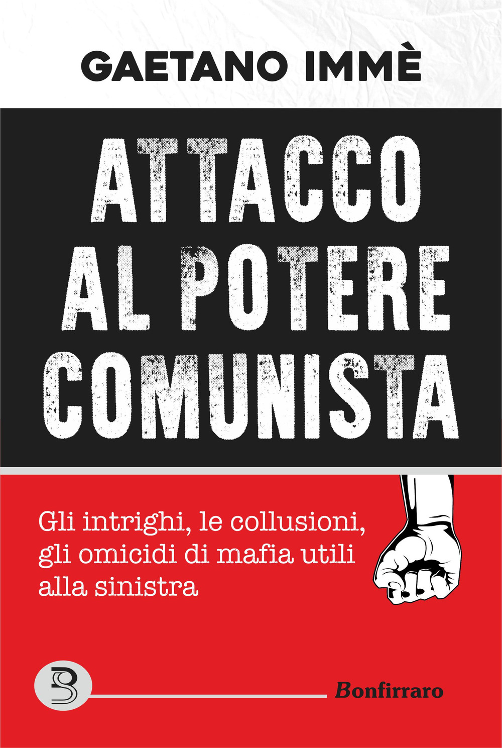 Attacco al potere comunista. Gli intrighi, le collusioni, gli omicidi di mafia utili alla sinistra