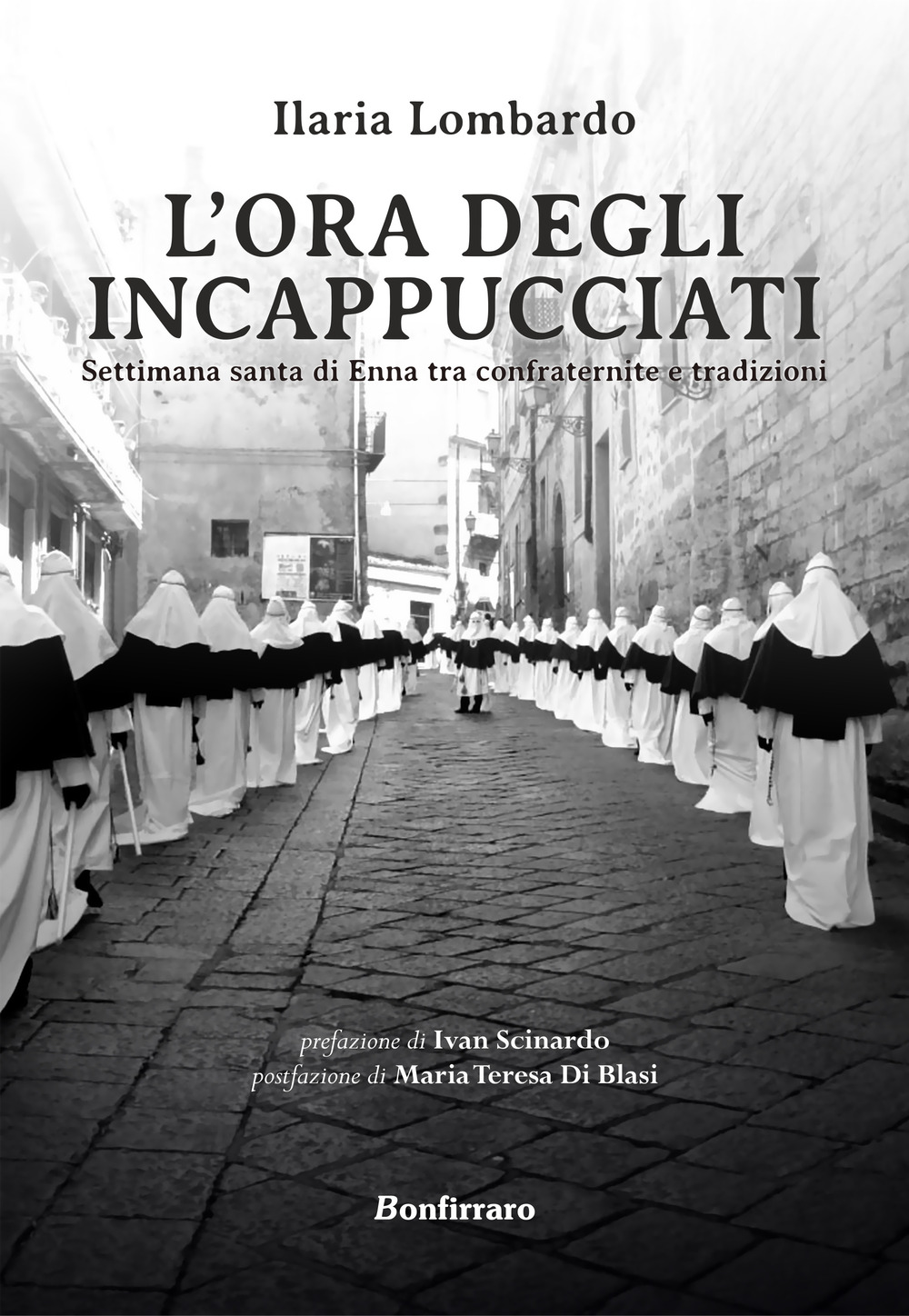 L'ora degli incappucciati. Settimana Santa di Enna tra confraternite e tradizioni