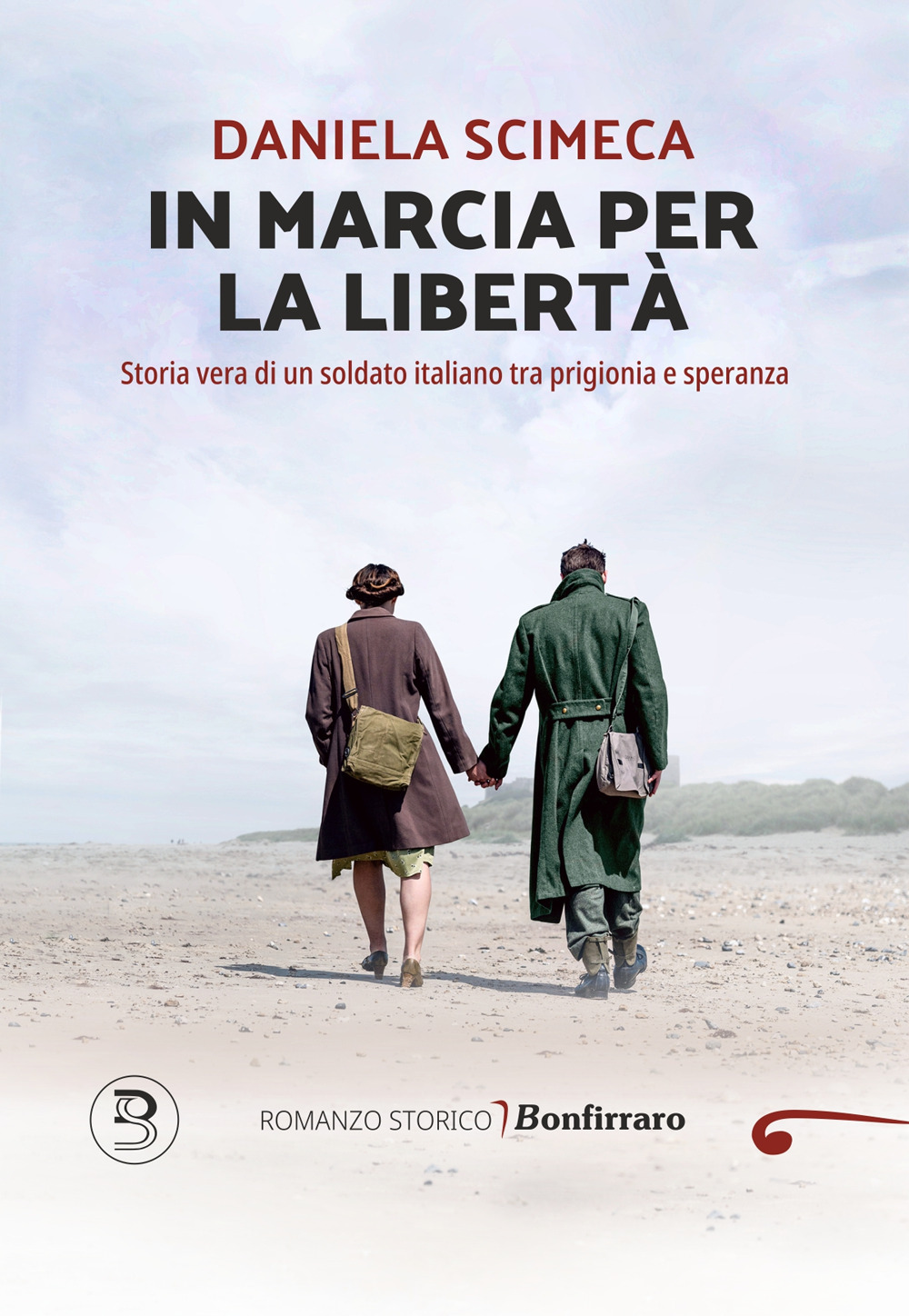 In marcia per la libertà. Storia vera di un soldato italiano tra prigionia e speranza