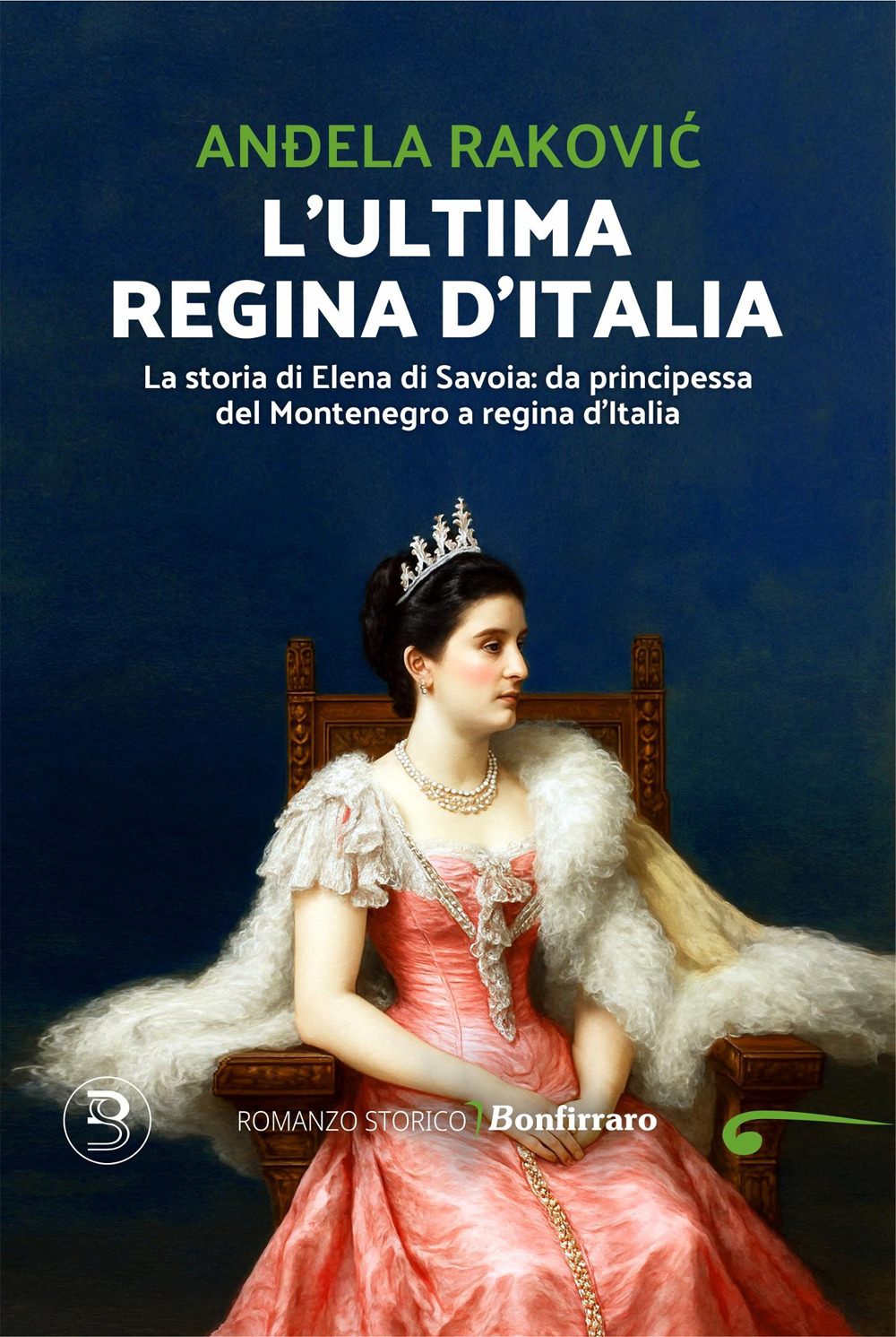 L'ultima regina. La storia di Elena di Savoia: da principessa del Montenegro a regina d'Italia