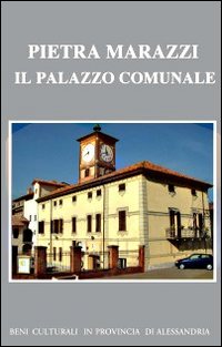Pietra Marazzi. Il palazzo comunale. Ediz. illustrata
