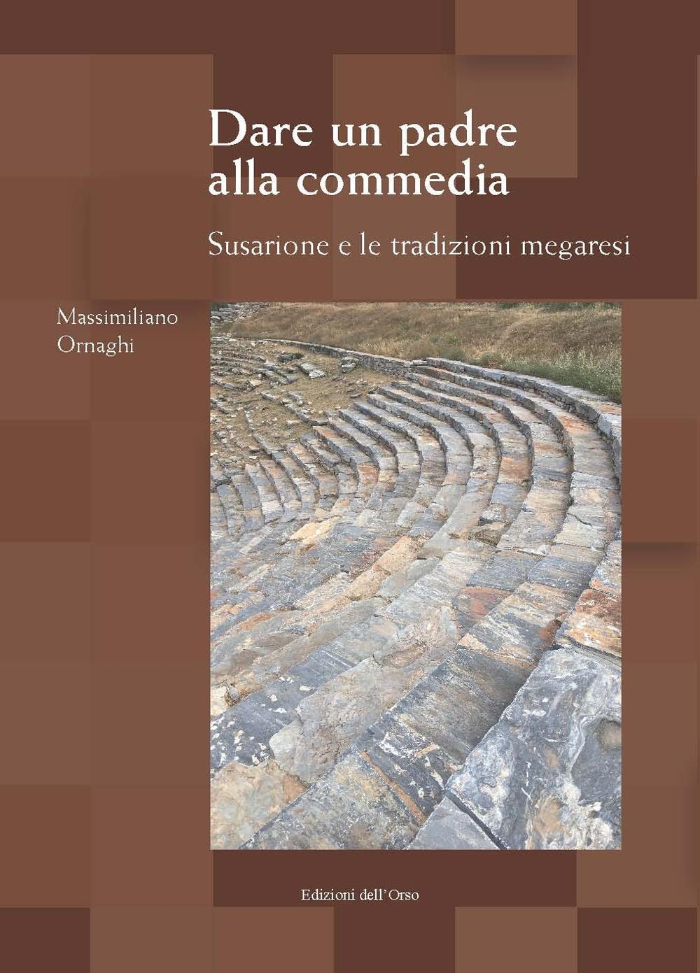 Dare un padre alla commedia. Susarione e le tradizioni megaresi. Ediz. multilingue