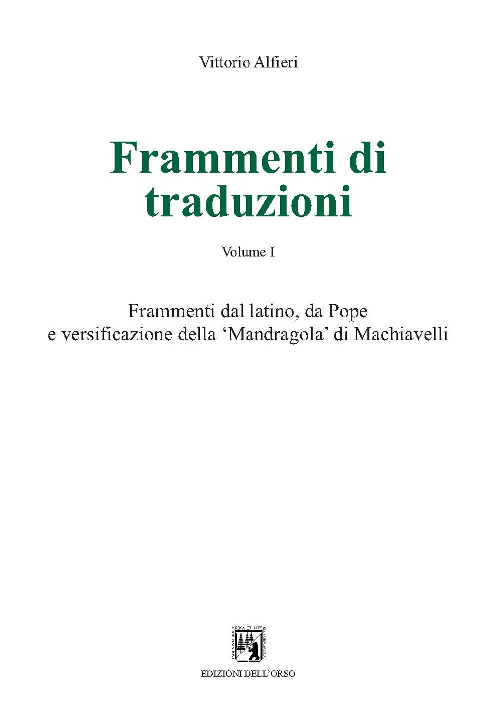 Frammenti di traduzioni. Ediz. multilingue. Vol. 1: Frammenti dal latino, da Pope e versificazione della «Mandragola» di Machiavelli