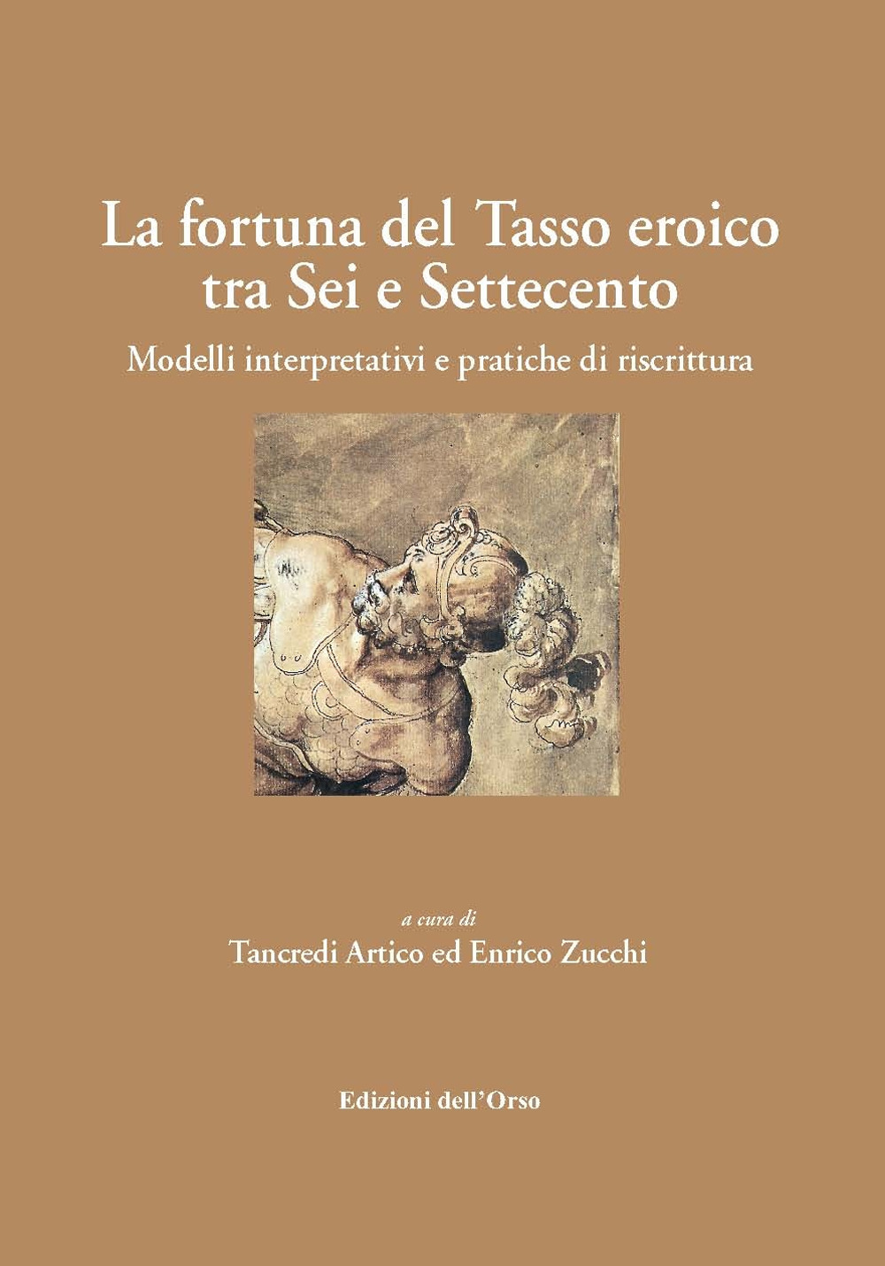 La fortuna del Tasso eroico tra Sei e Settecento. Modelli interpretativi e pratiche di riscrittura. Ediz. critica