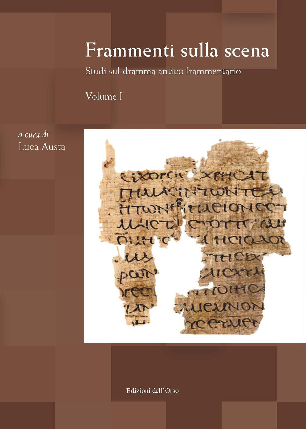 Frammenti sulla scena. Studi sul dramma antico frammentario. Ediz. critica. Vol. 1