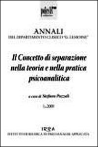 Il concetto di separazione nella teoria e nella pratica psicoanalitica. Annali del dipartimento clinico «G. Lemoine»