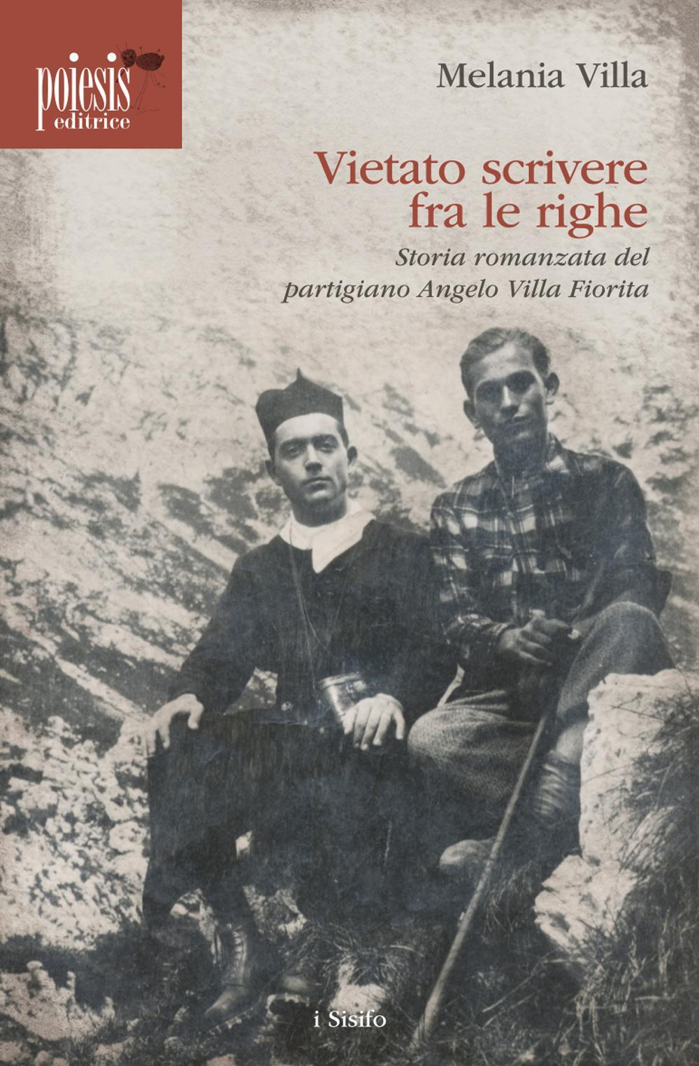 Vietato scrivere fra le righe. Storia romanzata del partigiano Angelo Villa Fiorita