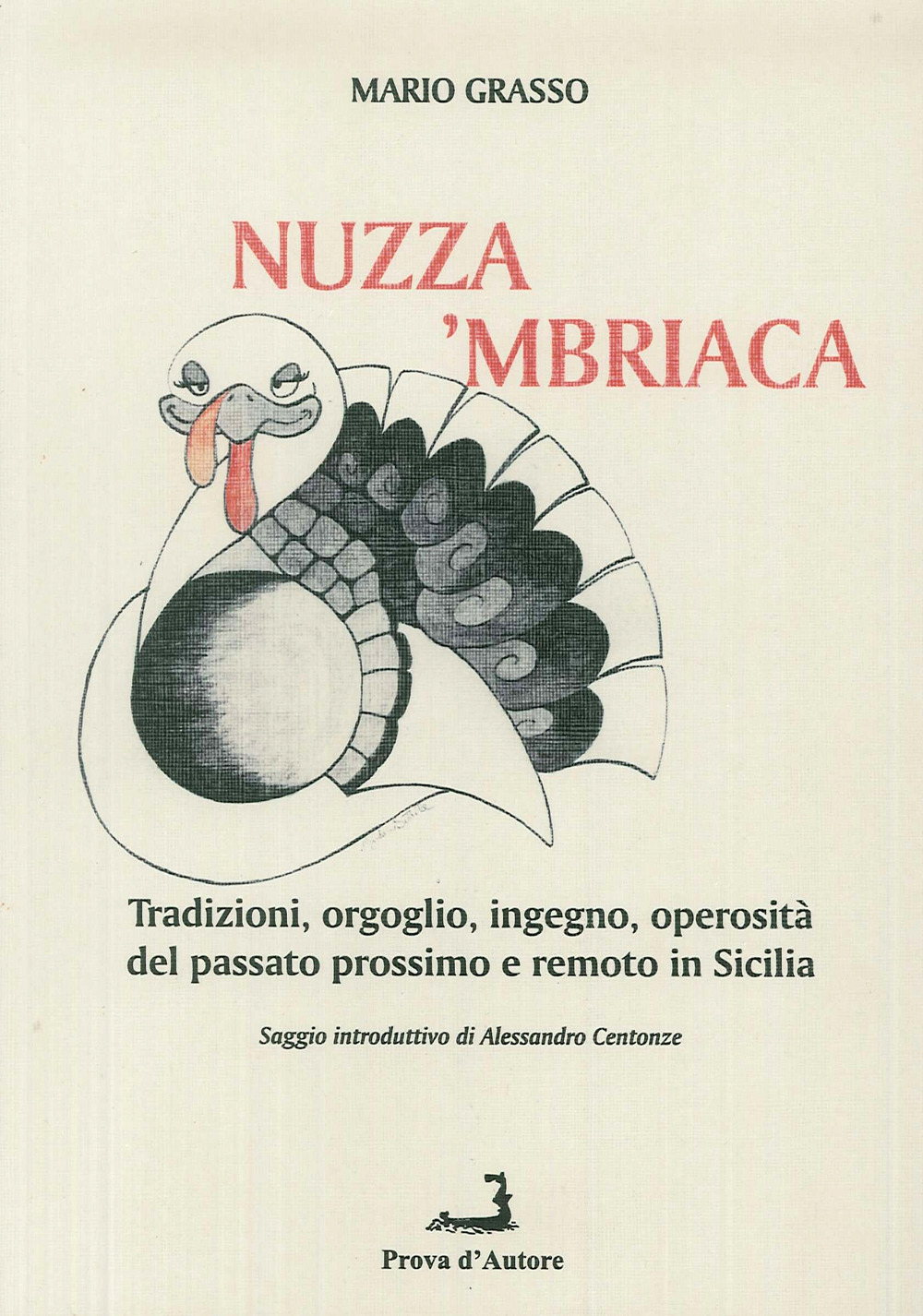 A'nuzza mbriaca. Tradizioni, orgoglio, ingegno, operosità del passato prossimo e remoto in Sicilia 